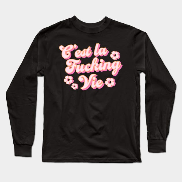 C’est la f*ucking Vie Long Sleeve T-Shirt by emanuelacarratoni